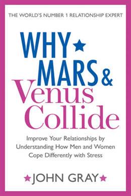 WHY MARS AND VENUS COLLIDE: IMPROVE YOUR RELATIONSHIP BY UND - MPHOnline.com