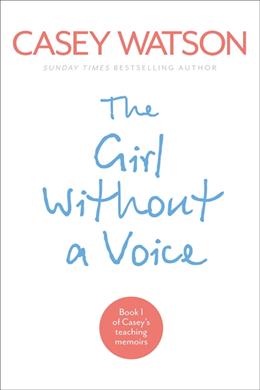 The Girl Without a Voice: Book 1 of Casey's Teaching Memoirs - MPHOnline.com