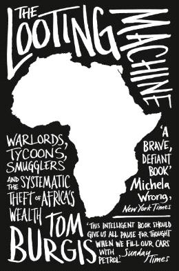 The Looting Machine: Warlords, Tycoons, Smugglers and the Systematic Theft of Africa's Wealth - MPHOnline.com