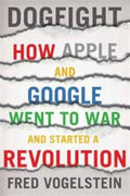 Dogfight : How Apple and Google Went to War and Started a Revolution - MPHOnline.com