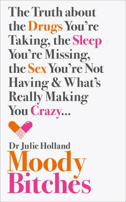 Moody Bitches: The Truth about the Drugs You're Taking, the Sex You're Not Having, the Sleep You're Missing and What's Really Making You Crazy - MPHOnline.com