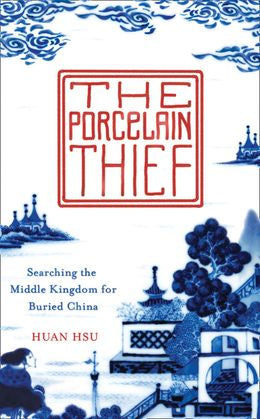 The Porcelain Thief: Searching the Middle Kingdom for Buried China - MPHOnline.com