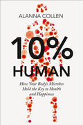 10% Human: How Your Body's Microbes Hold the Key to Health and Happiness - MPHOnline.com