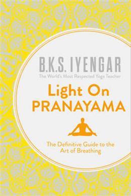 Light on Pranayama: The Definitive Guide to the Art of Breathing - MPHOnline.com