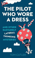 The Pilot Who Wore a Dress: And Other Dastardly Lateral Thinking Mysteries - MPHOnline.com