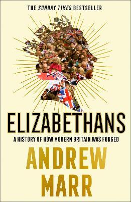 Elizabethans : A History of How Modern Britain Was Forged - MPHOnline.com