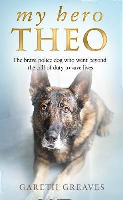 My Hero Theo : The Brave Police Dog Who Went Beyond the Call of Duty to Save Lives - MPHOnline.com