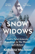 Snow Widows: Scott's Fatal Antartic Expedition by The Women Left Behind - MPHOnline.com