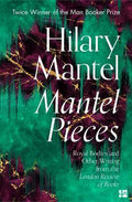 Mantel Pieces : Royal Bodies and Other Writing from the London Review of Books - MPHOnline.com