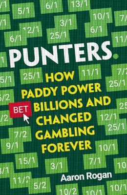 Punters : How Paddy Power Bet Billions and Changed Gambling Forever - MPHOnline.com