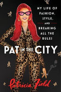 Pat in the City : My Life of Fashion, Style and Breaking All the Rules - MPHOnline.com