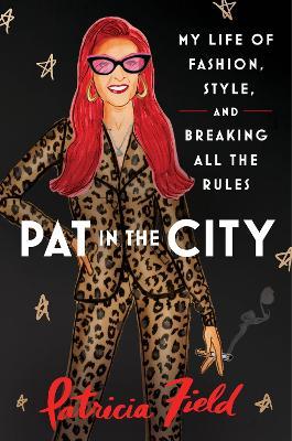 Pat in the City : My Life of Fashion, Style and Breaking All the Rules - MPHOnline.com