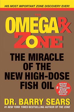 Omega Rx Zone: The Miracle of the New High-Dose Fish Oil - MPHOnline.com