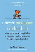 I Never Metaphor I Didn't Like: A Comprehensive Compilation of History's Greatest Analogies, Metaphors, and Similes - MPHOnline.com