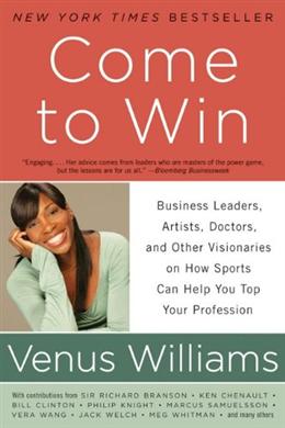 Come to Win: Business Leaders, Artists, Doctors, and Other Visionaries on How Sports Can Help You Top Your Profession - MPHOnline.com
