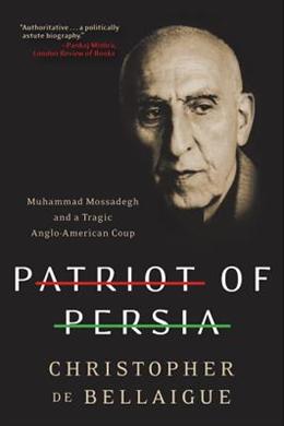 Patriot of Persia: Muhammad Mossadegh and a Tragic Anglo-American Coup - MPHOnline.com