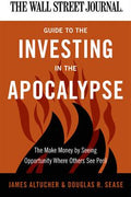 The Wall Street Journal Guide to Investing in the Apocalypse: Make Money by Seeing Opportunity Where Others See Peril - MPHOnline.com