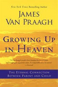 Growing Up in Heaven: The Eternal Connection Between Parent and Child - MPHOnline.com