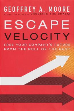 Escape Velocity : Free Your Company's Future from the Pull of the Past - MPHOnline.com