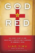 God is Red: The Secret Story of How Christianity Survived and Flourished in Communist China - MPHOnline.com