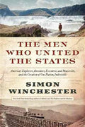 The Men Who United the States: America's Explorers, Inventors, Eccentrics and Mavericks, and the Creation of One Nation, Indivisible [Deckle Edge] - MPHOnline.com