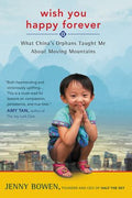 Wish You Happy Forever: What China's Orphans Taught Me About Moving Mountains - MPHOnline.com