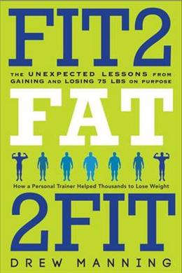 Fit2Fat2Fit: The Unexpected Lessons from Gaining and Losing 75 Lbs on Purpose - MPHOnline.com