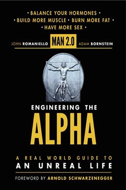 Man 2.0 Engineering the Alpha: A Real World Guide to an Unreal Life: Build More Muscle. Burn More Fat. Have More Sex - MPHOnline.com