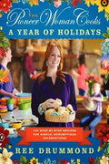 The Pioneer Woman Cooks: A Year of Holidays: 140 Step-by-Step Recipes for Simple, Scrumptious Celebrations - MPHOnline.com
