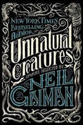 Unnatural Creatures: STORIES SELECTED BY NEIL GAIMAN - MPHOnline.com