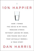 10% Happier: How I Tamed the Voice in My Head, Reduced Stress Without Losing My Edge, and Found Self-Help That Actually Works--A True Story - MPHOnline.com