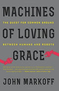 Machines Of Loving Grace: The Quest for Common Ground Between Humans and Robots - MPHOnline.com