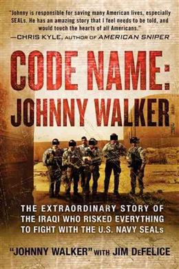 Code Name: Johnny Walker: The Extraordinary Story of the Iraqi Who Risked Everything to Fight with the U.S. Navy SEALs [Deckle-Edge] - MPHOnline.com