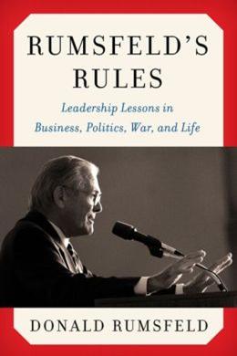 Rumsfeld's Rules: Leadership Lessons in Business, Politics, War, and Life - MPHOnline.com