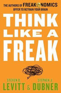 Think Like a Freak: The Authors of Freakonomics Offer to Retrain Your Brain [Mass Market] - MPHOnline.com