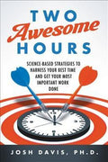 Two Awesome Hours: Science-Based Strategies to Harness Your Best Time and Get Your Most Important Work Done - MPHOnline.com
