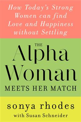 The Alpha Woman Meets Her Match: How Today's Strong Women Can Find Love and Happiness Without Settling - MPHOnline.com