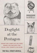 Dogfight at the Pentagon: Sergeant Dogs, Grumpy Cats, Wallflower Wingmen, and Other Lunacy from the Wall Street Journal's A-Hed Column - MPHOnline.com