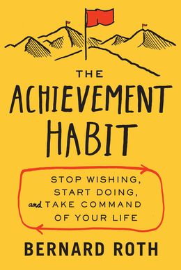 The Achievement Habit: Stop Wishing, Start Doing, and Take Command of Your Life - MPHOnline.com