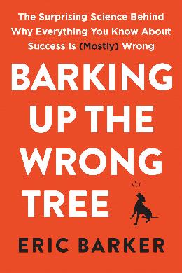 Barking Up the Wrong Tree: The Surprising Science Behind Why Everything You Know About Success Is (Mostly) Wrong - MPHOnline.com