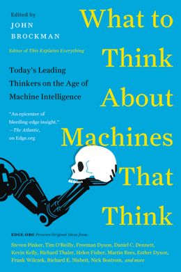 What to Think About Machines That Think: Today's Leading Thinkers on the Age of Machine Intelligence - MPHOnline.com