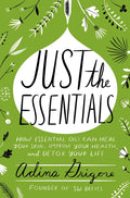 Just The Essentials: How Essential Oils Can Heal Your Skin, Improve Your Health, and Detox Your Life - MPHOnline.com