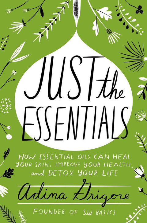 Just The Essentials: How Essential Oils Can Heal Your Skin, Improve Your Health, and Detox Your Life - MPHOnline.com