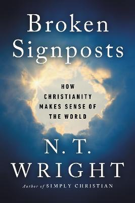Broken Signposts : How Christianity Makes Sense of the World - MPHOnline.com