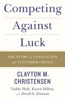 Competing Against Luck: The Story of Innovation and Customer Choice - MPHOnline.com