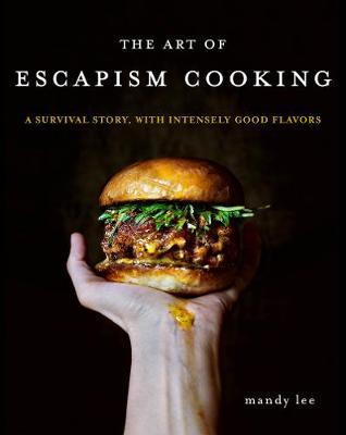 The Art of Escapism Cooking : A Survival Story, with Intensely Good Flavors - MPHOnline.com