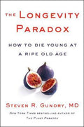 The Longevity Paradox : How to Die Young at a Ripe Old Age - MPHOnline.com