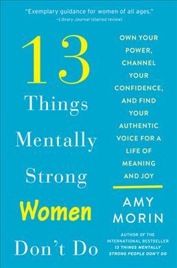 13 Things Mentally Strong Women Don't Do : Own Your Power, Channel Your Confidence, and Find Your Authentic Voice for a Life of Meaning and Joy - MPHOnline.com