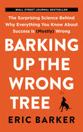 Barking Up the Wrong Tree: The Surprising Science Behind Why Everything You Know about Success Is (Mostly) Wrong - MPHOnline.com
