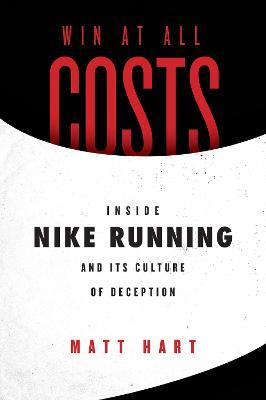 Win at All Costs : Inside Nike Running and Its Culture of Deception - MPHOnline.com